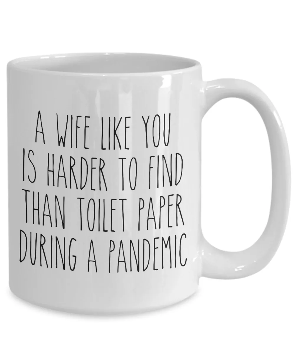 A Wife Like You is Harder to Find Than Toilet Paper Mug Funny Quarantine Coffee Cup