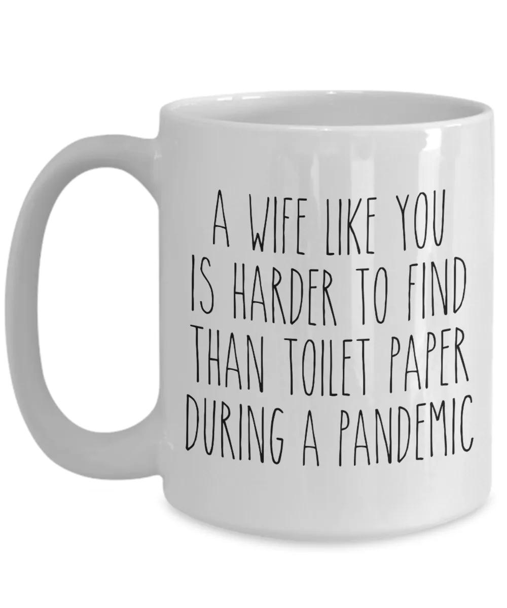 A Wife Like You is Harder to Find Than Toilet Paper Mug Funny Quarantine Coffee Cup