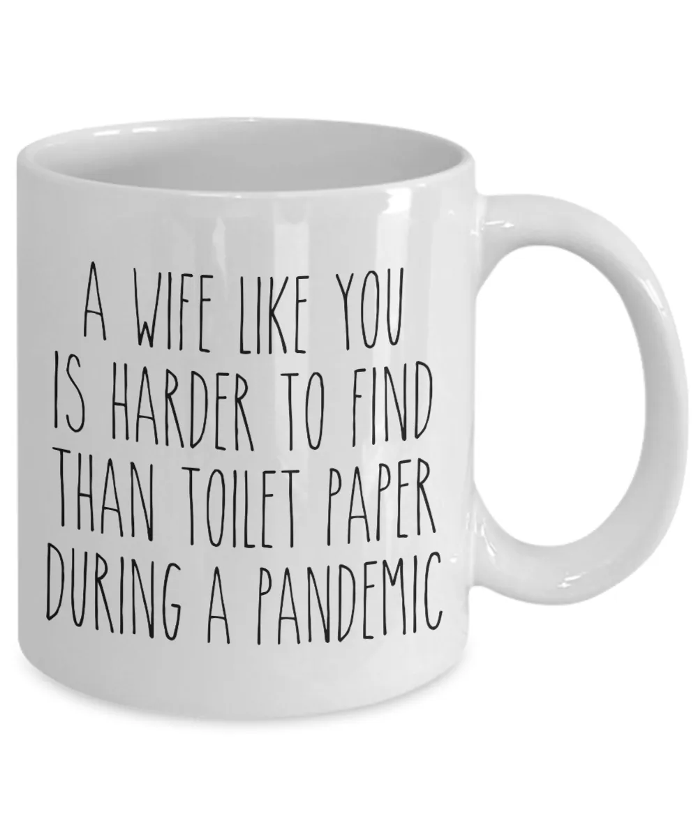A Wife Like You is Harder to Find Than Toilet Paper Mug Funny Quarantine Coffee Cup