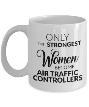 Air Traffic Control Mug Air Traffic Controller Gifts - Only the Strongest Women Become Air Traffic Controllers Mug Ceramic Tea Cup