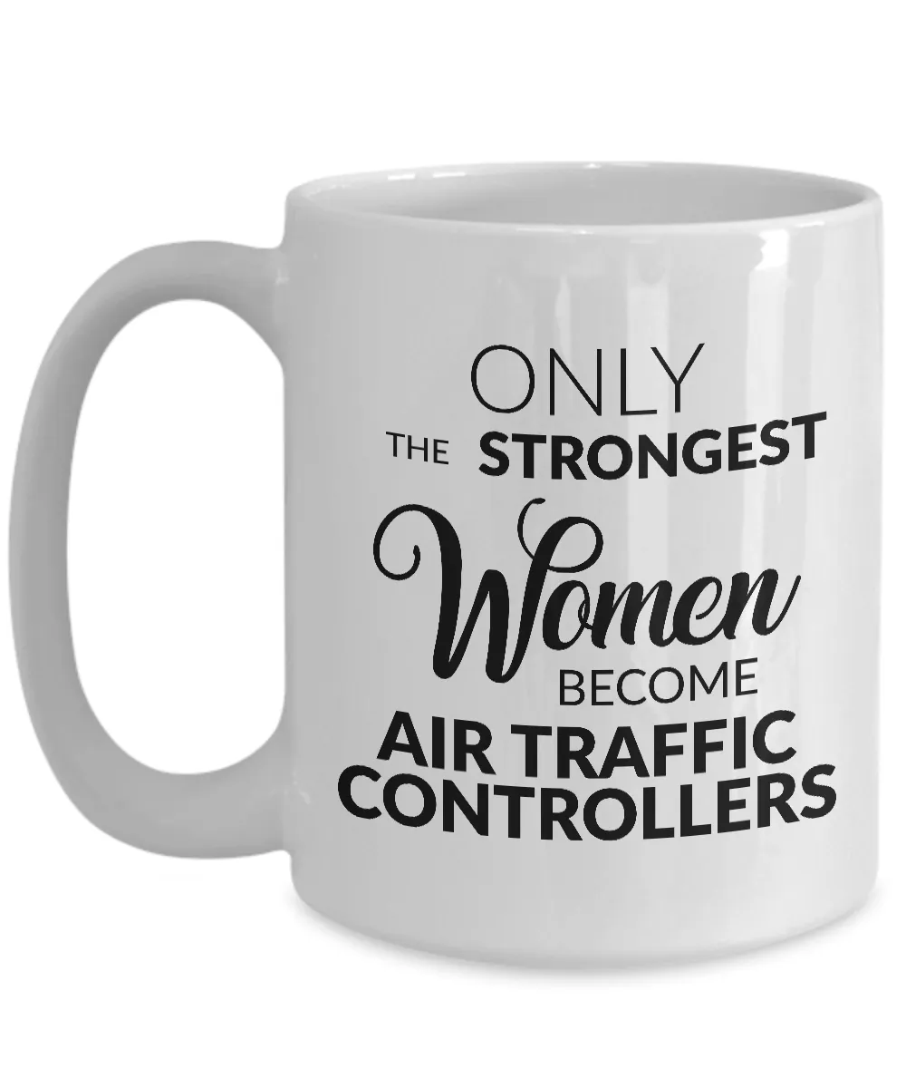 Air Traffic Control Mug Air Traffic Controller Gifts - Only the Strongest Women Become Air Traffic Controllers Mug Ceramic Tea Cup