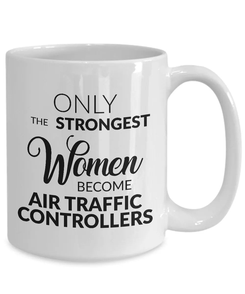 Air Traffic Control Mug Air Traffic Controller Gifts - Only the Strongest Women Become Air Traffic Controllers Mug Ceramic Tea Cup