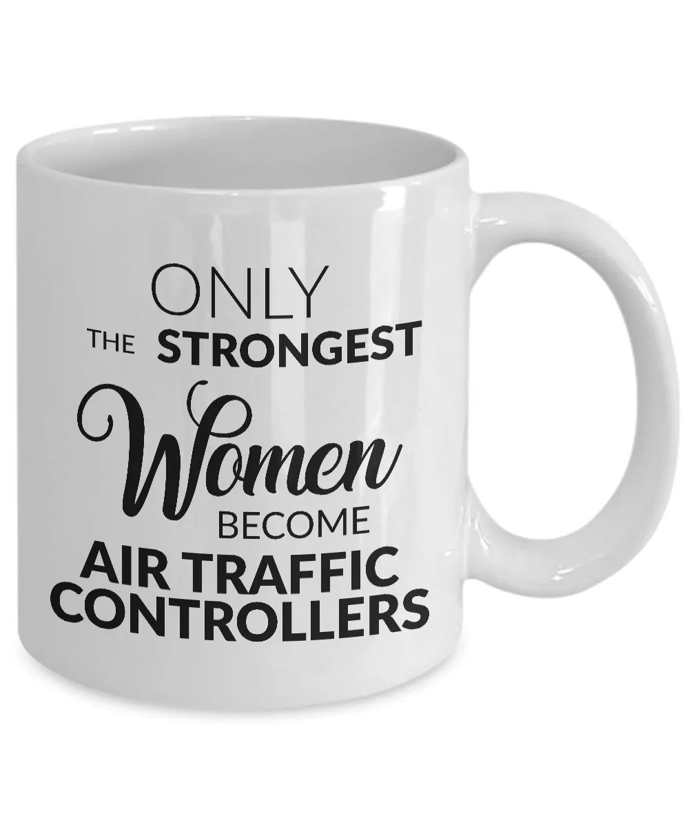 Air Traffic Control Mug Air Traffic Controller Gifts - Only the Strongest Women Become Air Traffic Controllers Mug Ceramic Tea Cup