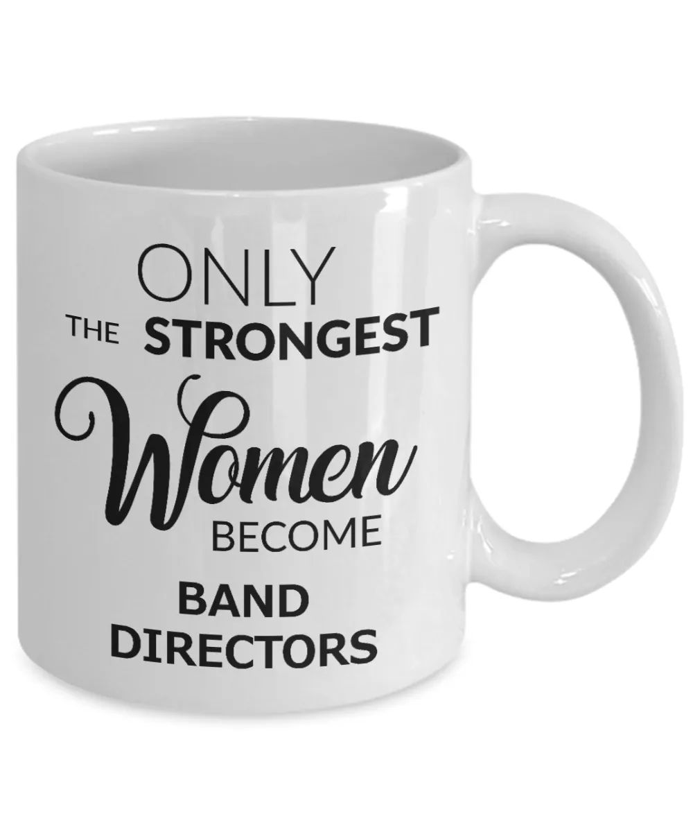Band Director Coffee Mug - Only The Strongest Women Become Band Directors Ceramic Coffee Cup