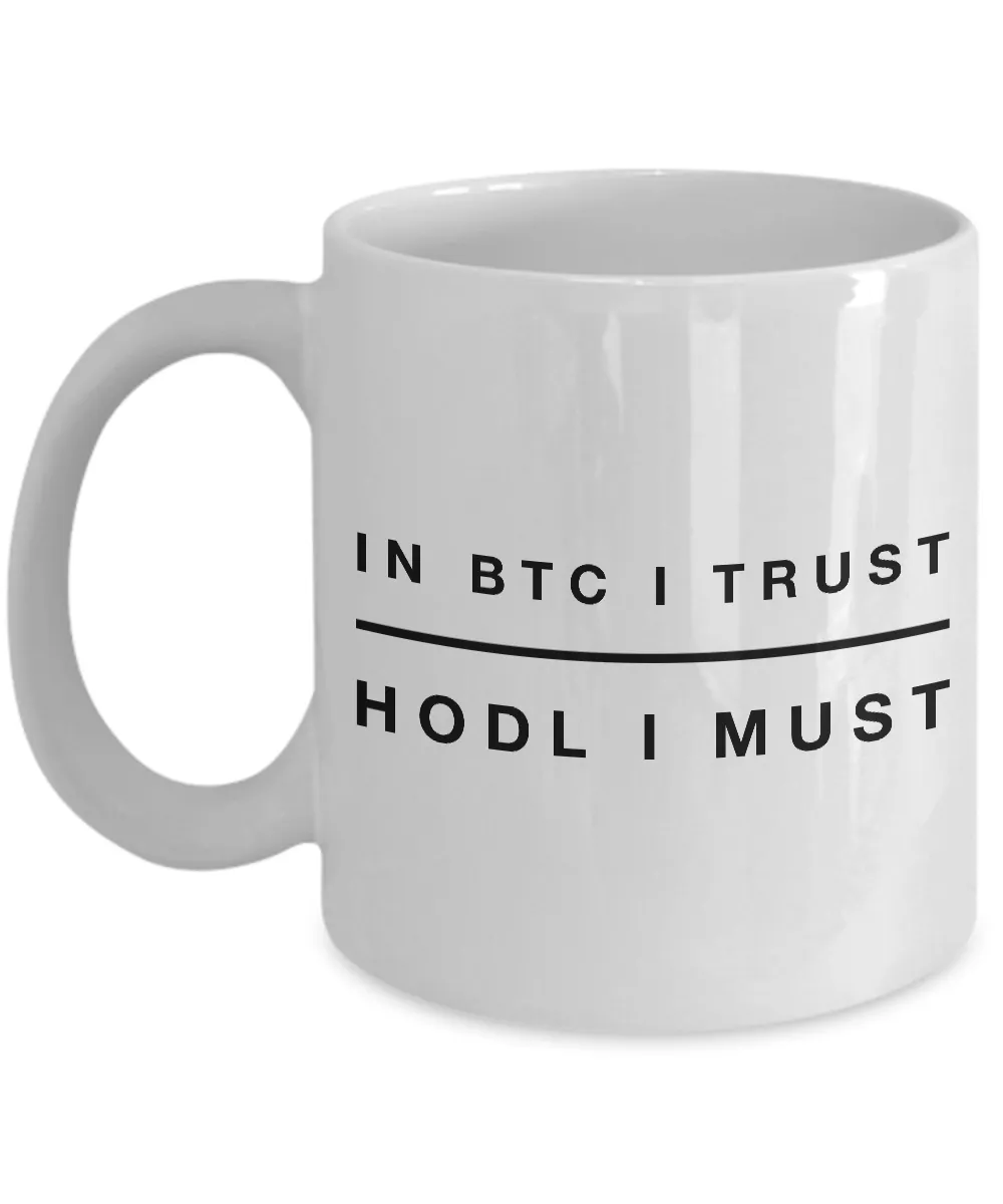 Bitcoin HODL Mug - In BTC I Trust HODL I Must Ceramic Coffee Cup