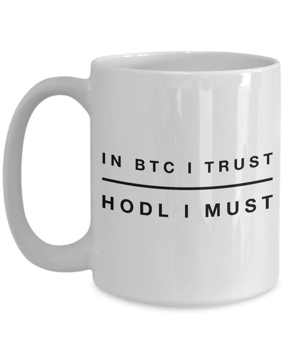 Bitcoin HODL Mug - In BTC I Trust HODL I Must Ceramic Coffee Cup