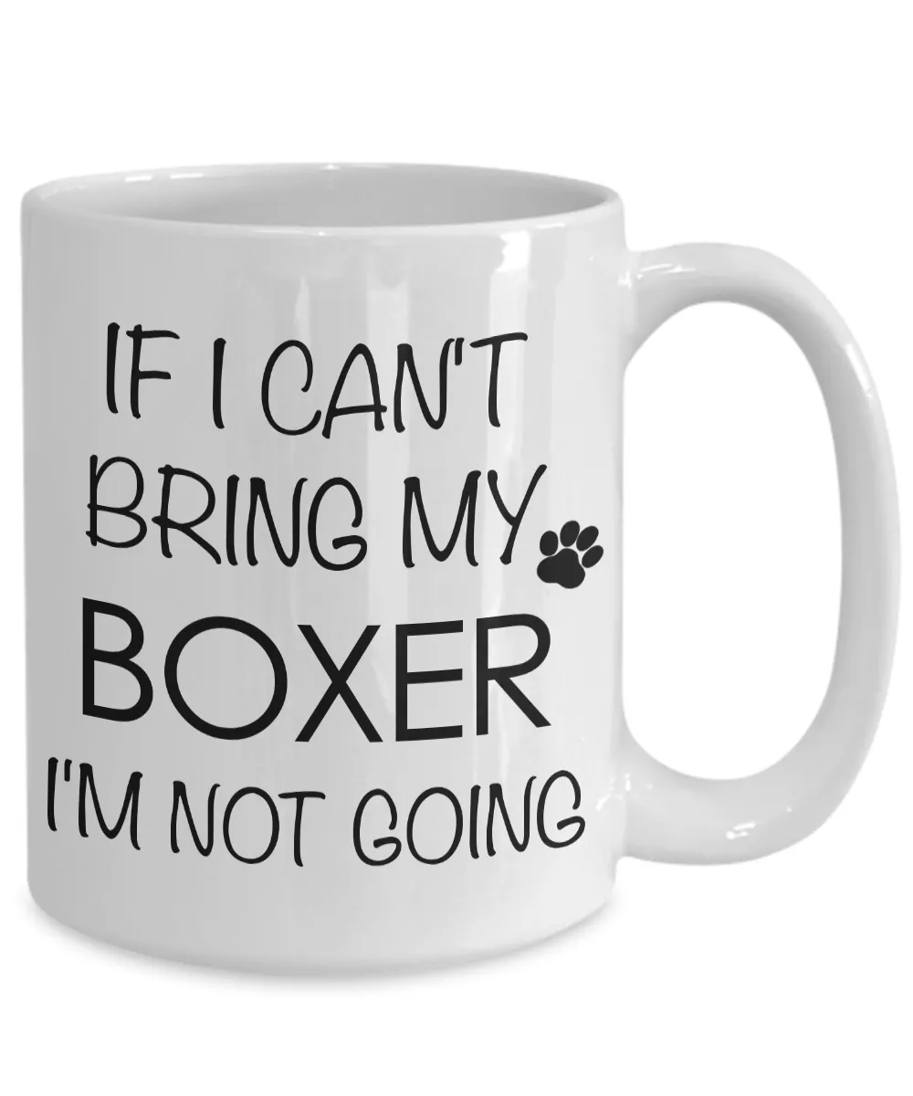 Boxer Dog Gifts Boxer Coffee Mug - If I Can't Bring My Boxer I'm Not Going