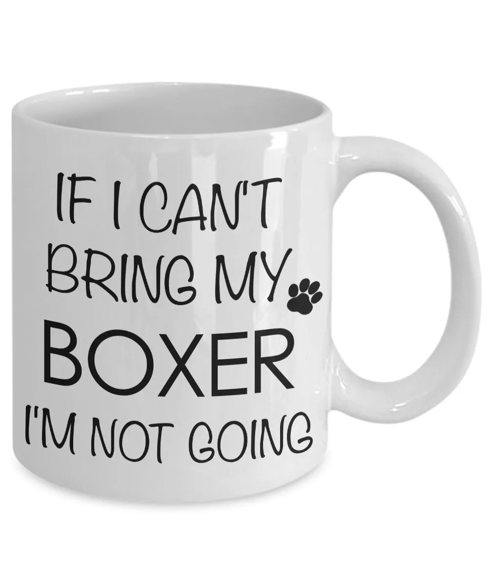 Boxer Dog Gifts Boxer Coffee Mug - If I Can't Bring My Boxer I'm Not Going