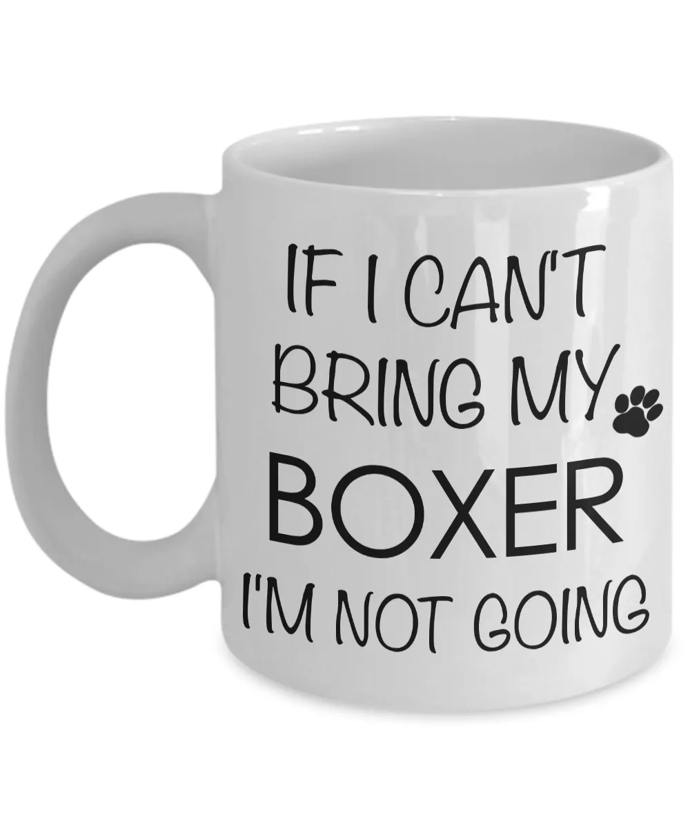 Boxer Dog Gifts Boxer Coffee Mug - If I Can't Bring My Boxer I'm Not Going