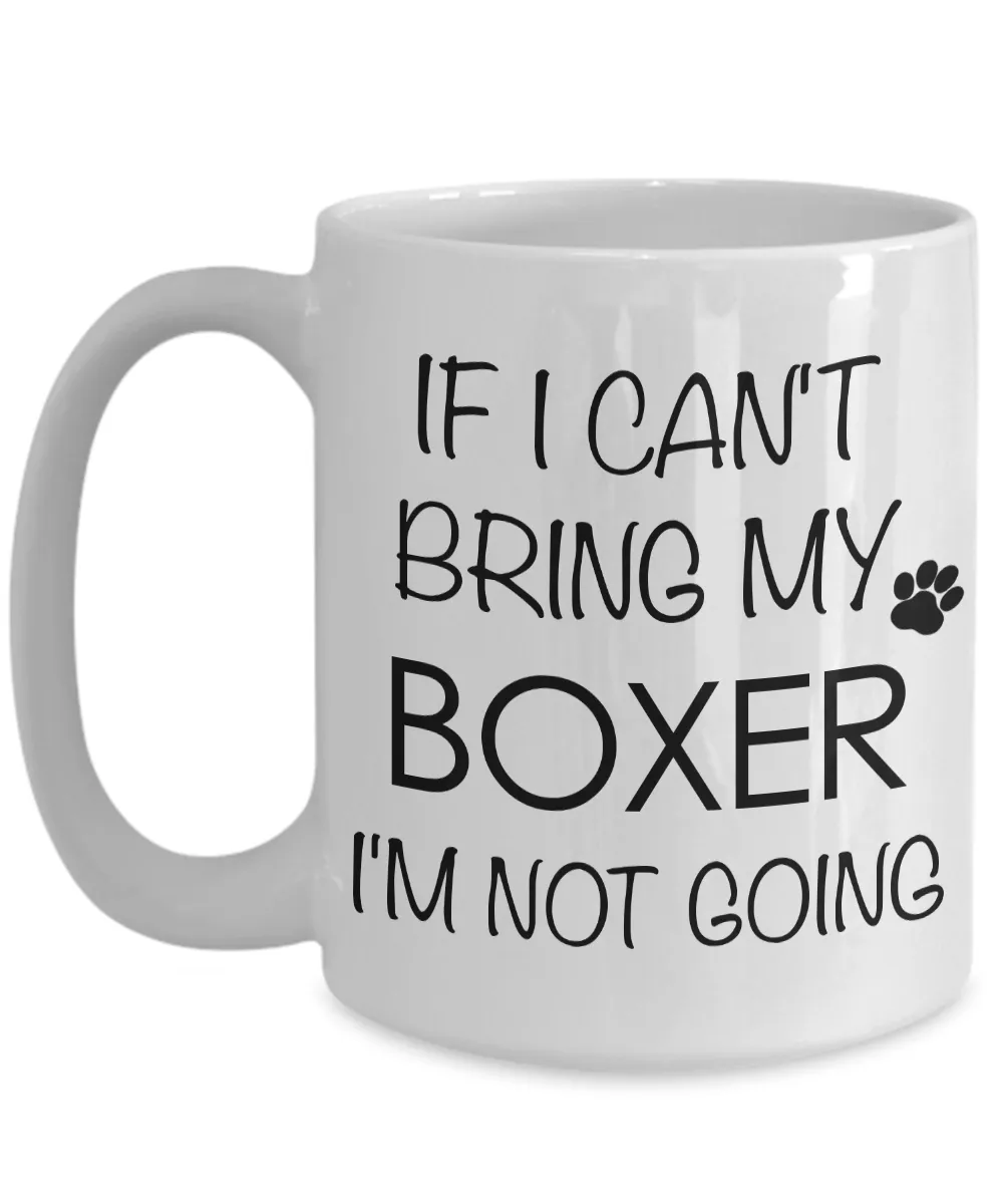 Boxer Dog Gifts Boxer Coffee Mug - If I Can't Bring My Boxer I'm Not Going