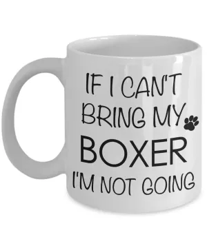 Boxer Dog Gifts Boxer Coffee Mug - If I Can't Bring My Boxer I'm Not Going
