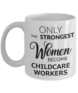 Childcare Provider Coffee Mug Only the Strongest Women Become Childcare Workers