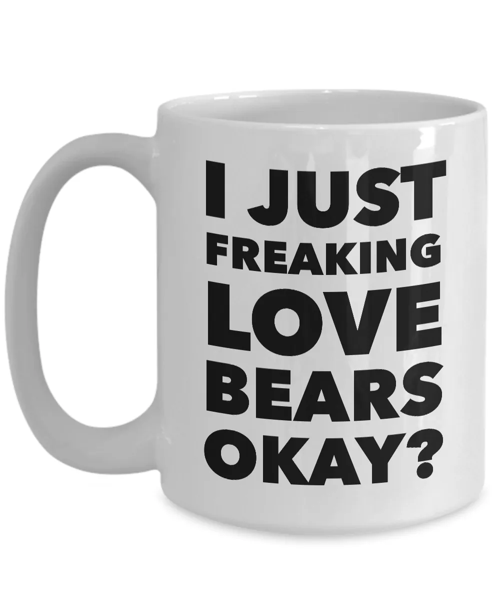Coffee Mugs Bear Mug Ceramic Bear Collector Gift Ideas - I Just Freaking Love Bears Okay Mug Funny Ceramic Coffee Cup Gift