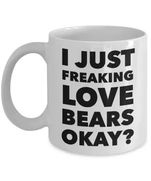 Coffee Mugs Bear Mug Ceramic Bear Collector Gift Ideas - I Just Freaking Love Bears Okay Mug Funny Ceramic Coffee Cup Gift
