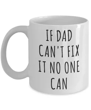 Dad Mugs If Dad Can't Fix it No One Can Best Dad Ever Coffee Cup