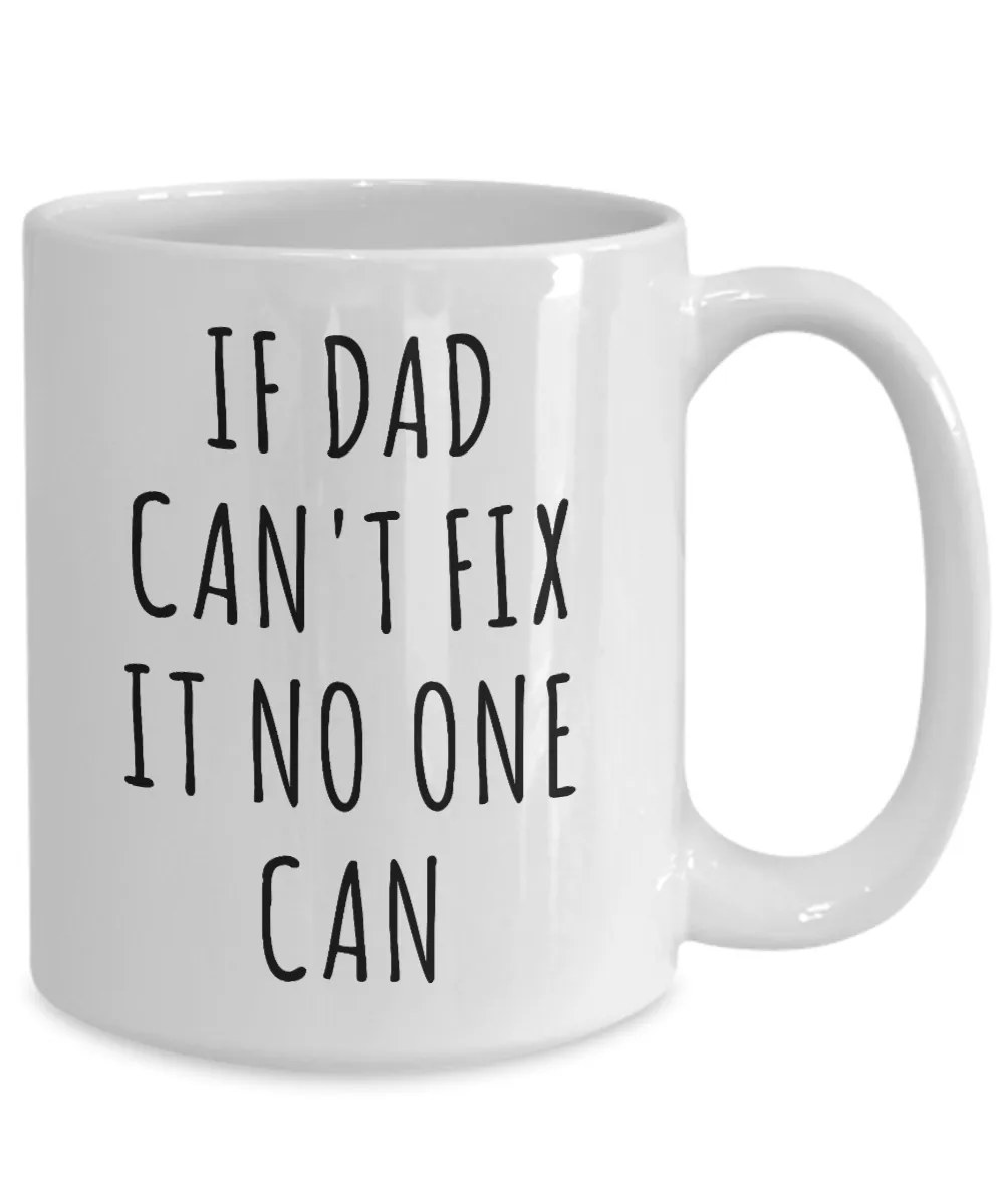 Dad Mugs If Dad Can't Fix it No One Can Best Dad Ever Coffee Cup