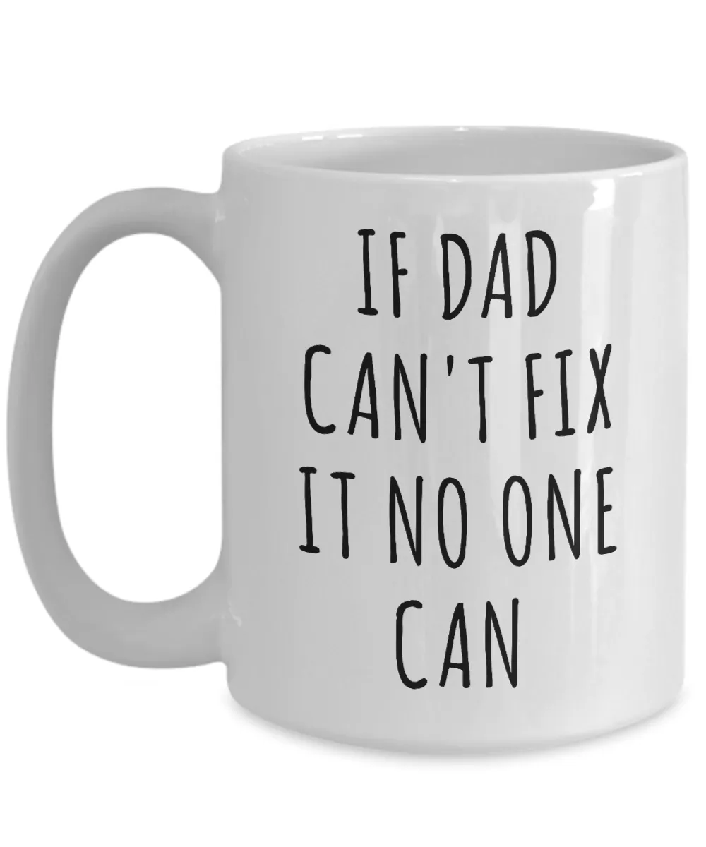 Dad Mugs If Dad Can't Fix it No One Can Best Dad Ever Coffee Cup
