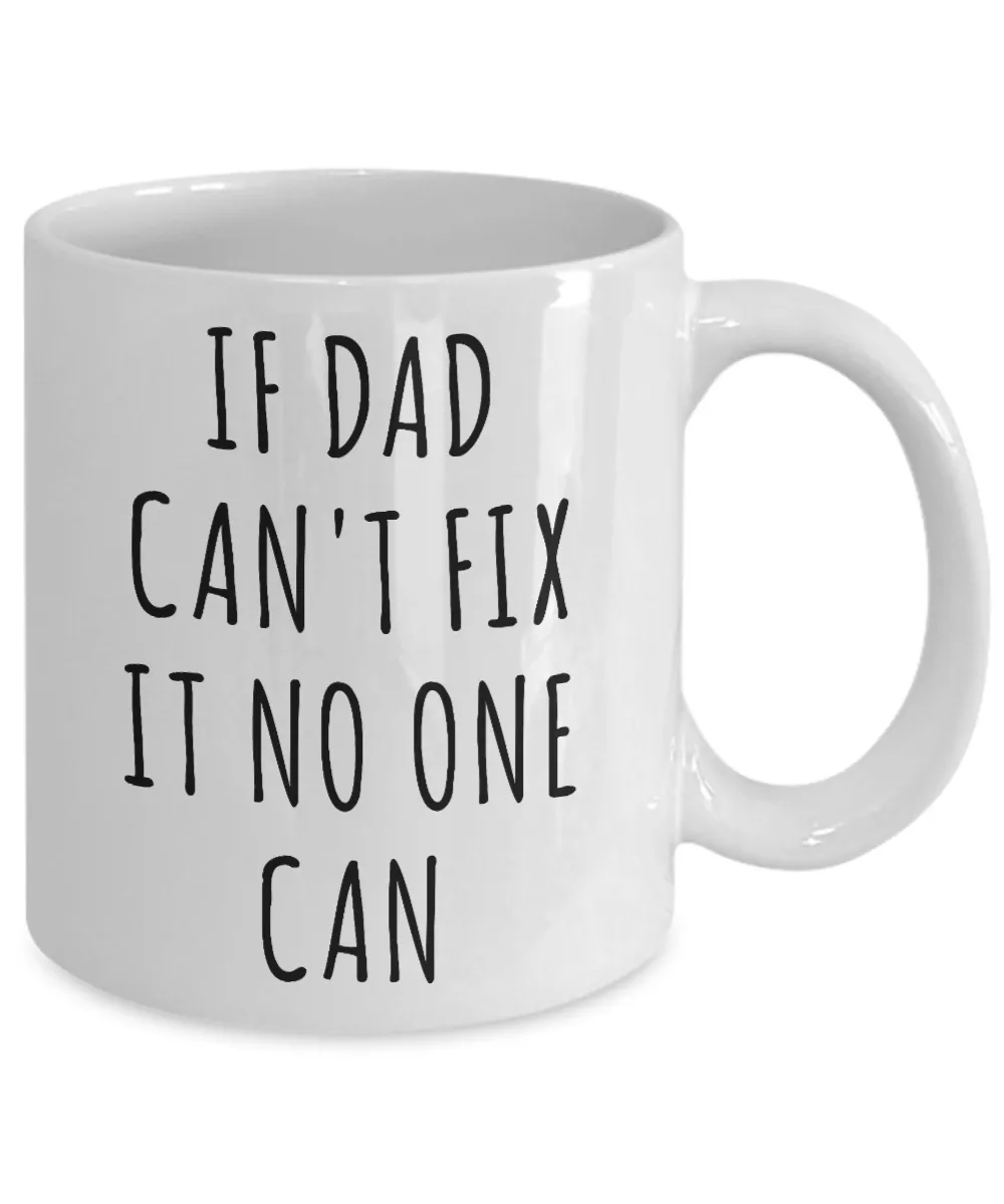 Dad Mugs If Dad Can't Fix it No One Can Best Dad Ever Coffee Cup