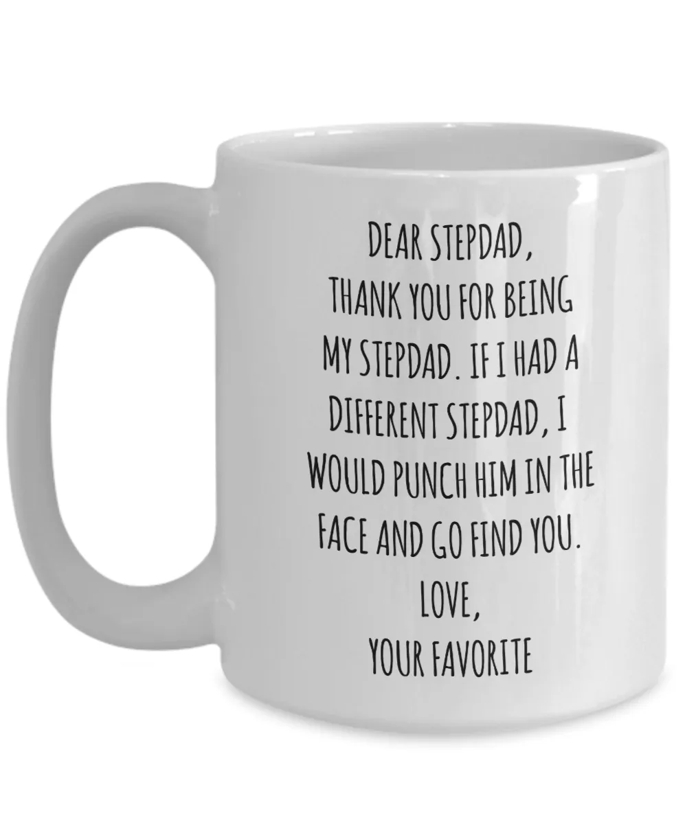 Dear Stepdad, Thank You For Being My Dad. If I Had A Different Stepdad, I Would Punch Him In The Face And Go Find You. Love, Your Favorite Mug Coffee Cup Funny Gift