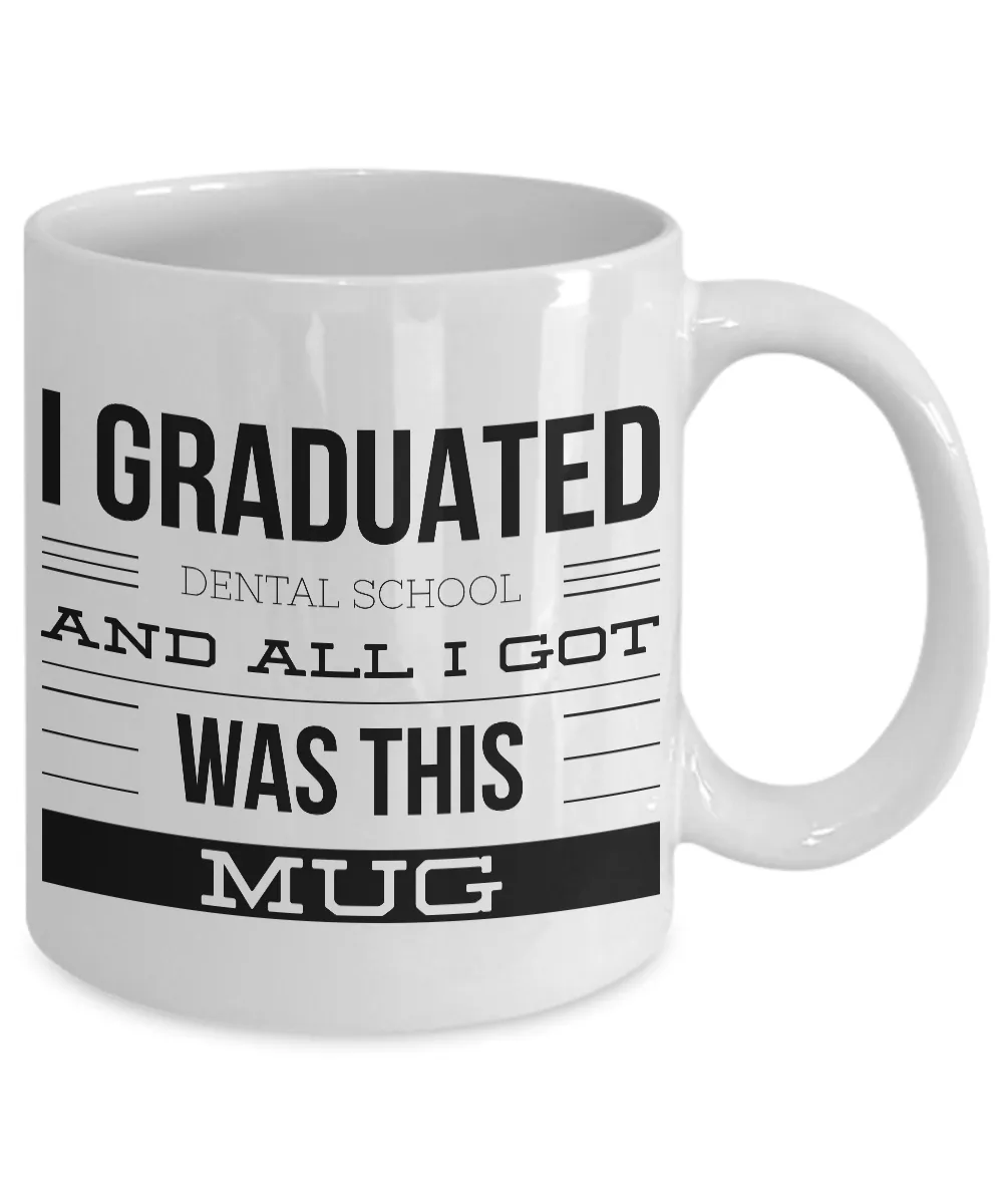 Dental School Graduation Gifts - I Graduated Dental School and All I Got Was This Mug Coffee Mug