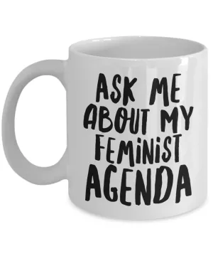 Feminist Agenda Mug Ask Me About My Feminist Gifts Mug Ceramic Coffee Cup