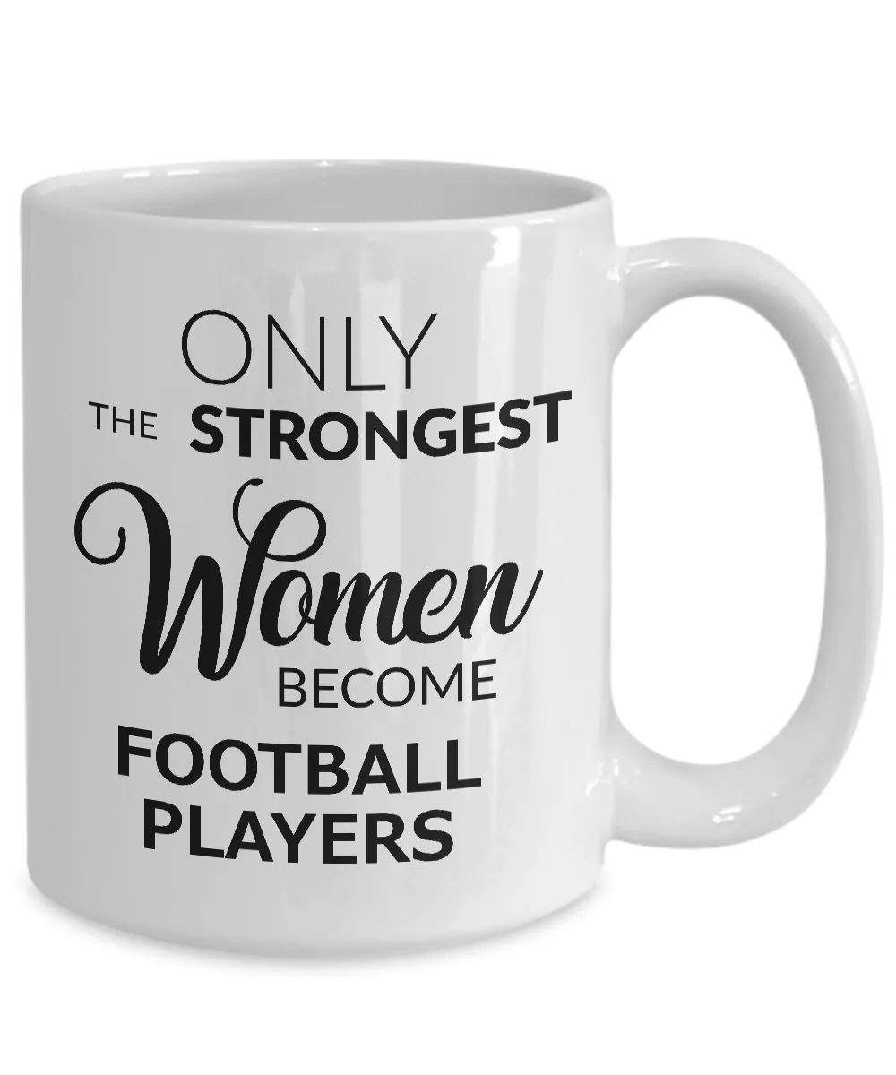 Football Gifts for Women Football Mug - Only the Strongest Women Become Football Players Coffee Mug Ceramic Tea Cup