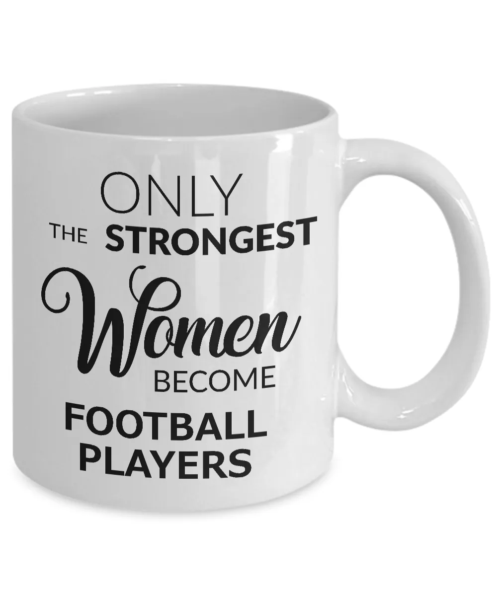 Football Gifts for Women Football Mug - Only the Strongest Women Become Football Players Coffee Mug Ceramic Tea Cup