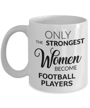 Football Gifts for Women Football Mug - Only the Strongest Women Become Football Players Coffee Mug Ceramic Tea Cup