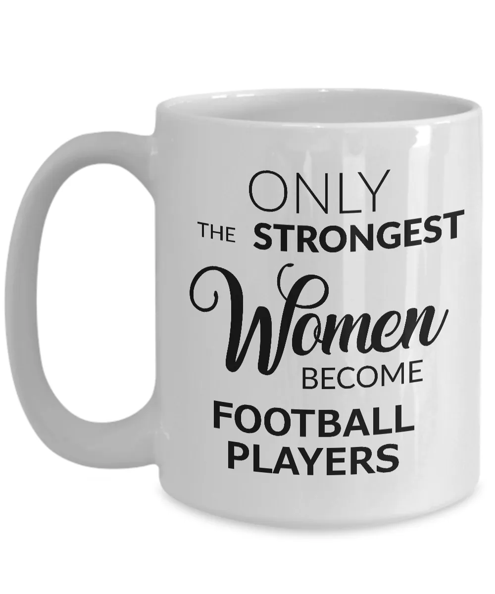 Football Gifts for Women Football Mug - Only the Strongest Women Become Football Players Coffee Mug Ceramic Tea Cup