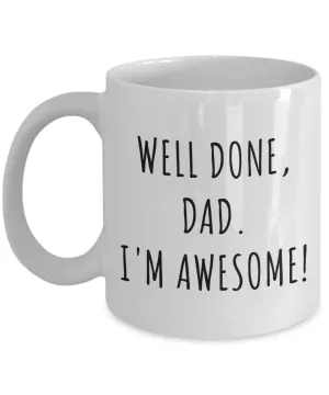 Funny Father's Day Gifts Well Done Dad I'm Awesome Mug Coffee Cup