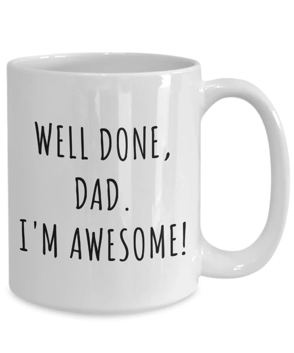 Funny Father's Day Gifts Well Done Dad I'm Awesome Mug Coffee Cup