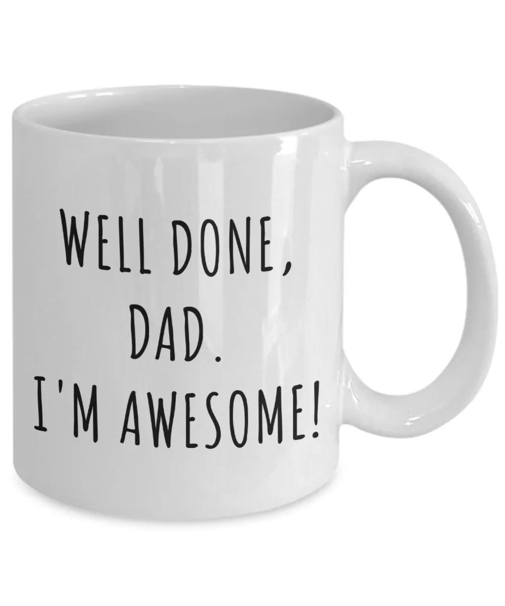 Funny Father's Day Gifts Well Done Dad I'm Awesome Mug Coffee Cup
