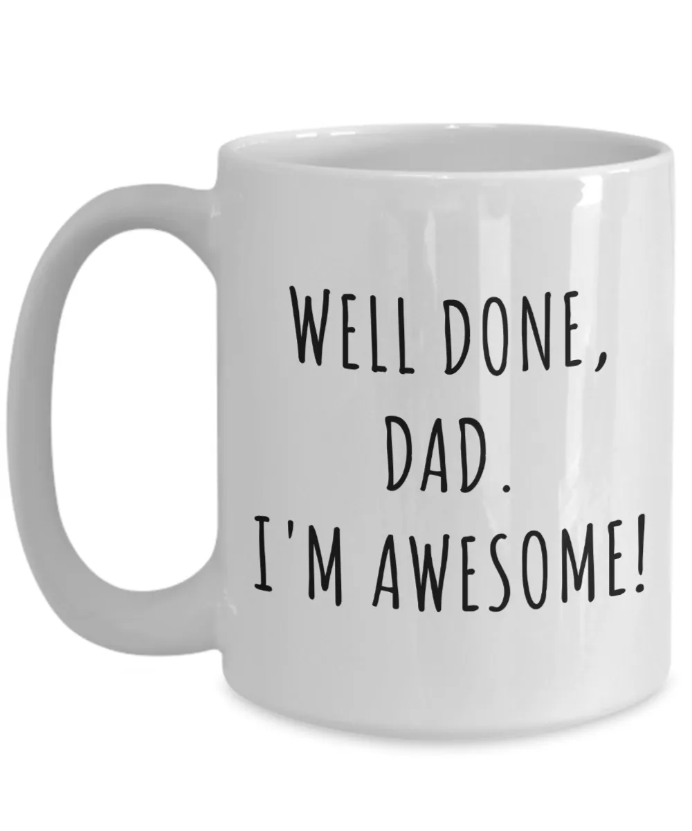 Funny Father's Day Gifts Well Done Dad I'm Awesome Mug Coffee Cup