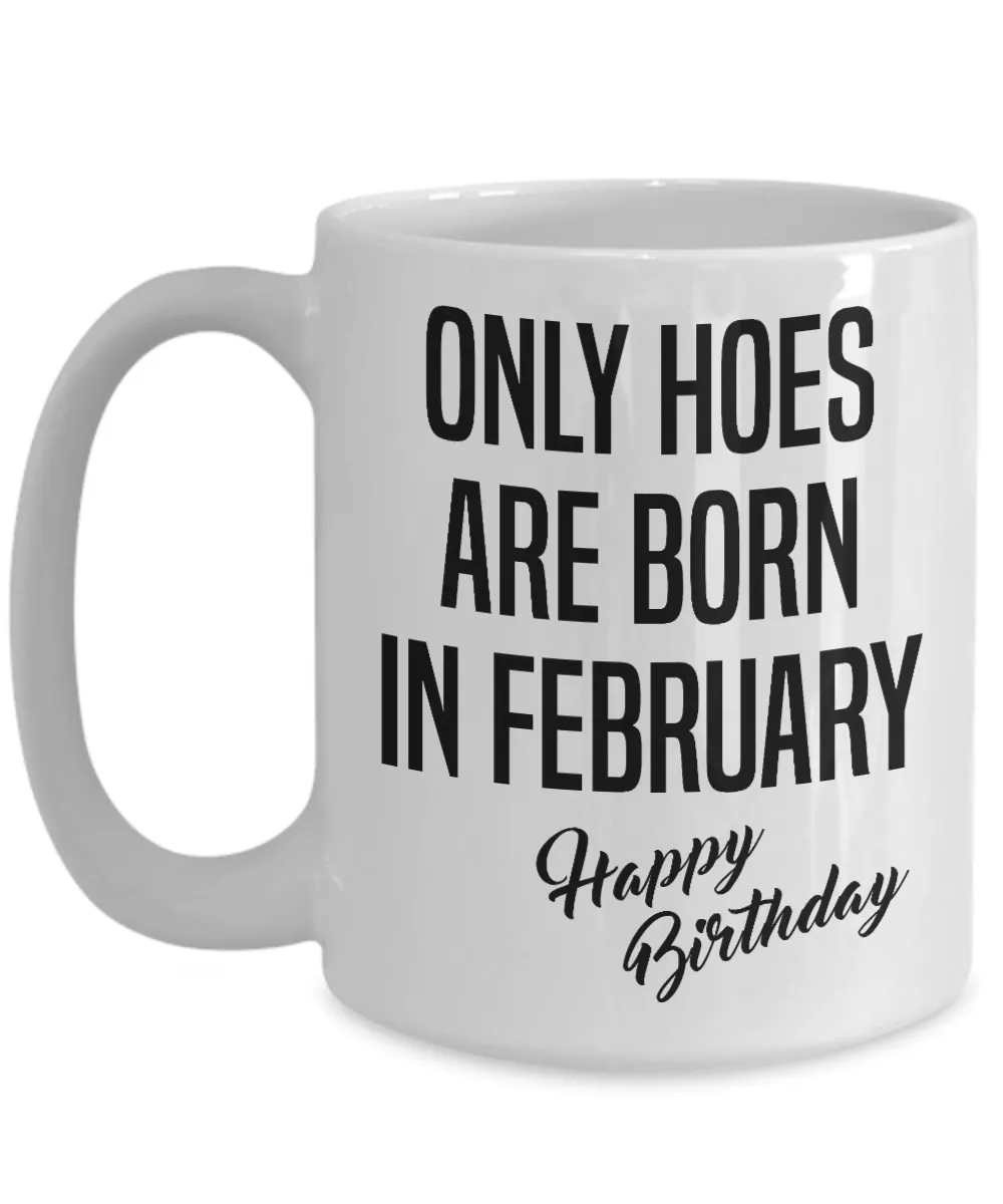 Funny Happy Birthday Mug for Her Only Hoes are Born in February Birthday Coffee Cup