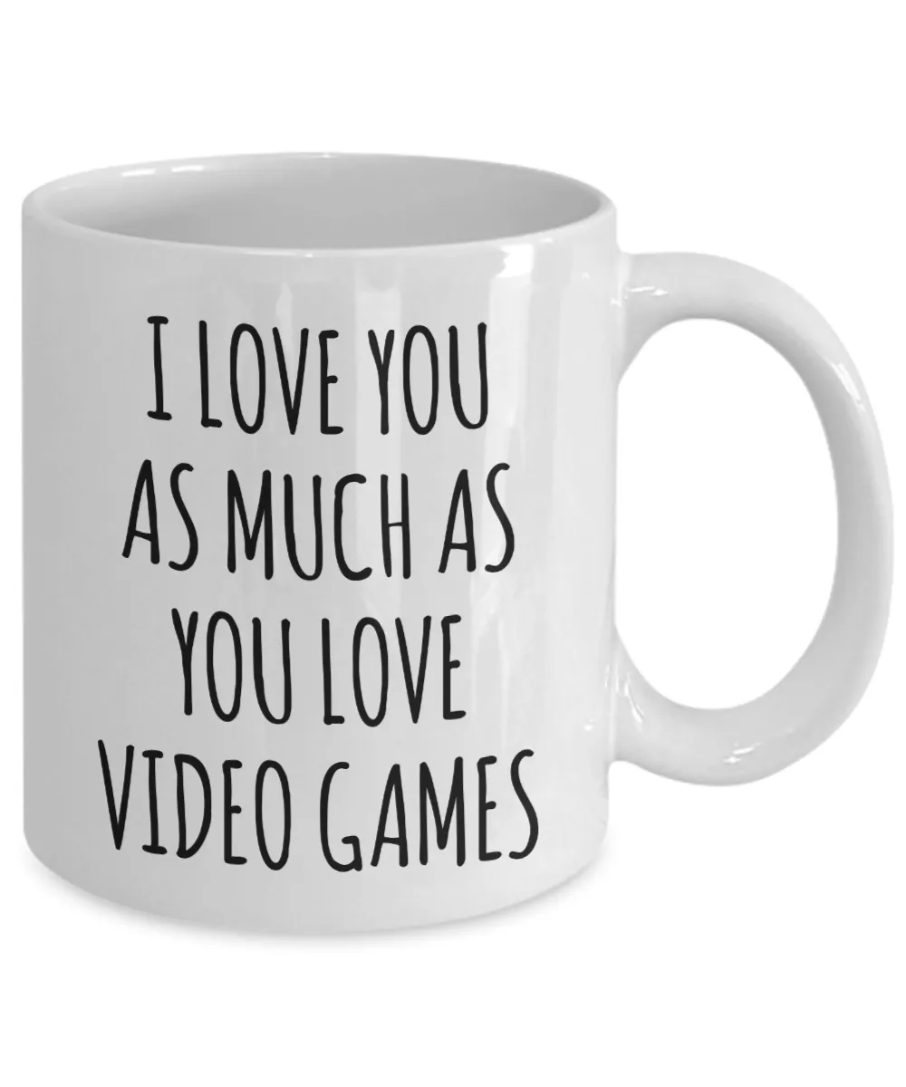Gamer Stuff for Boyfriend I Love You As Much As You Love Video Games Mug Funny Coffee Cup