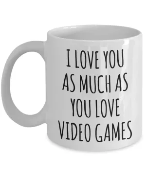 Gamer Stuff for Boyfriend I Love You As Much As You Love Video Games Mug Funny Coffee Cup