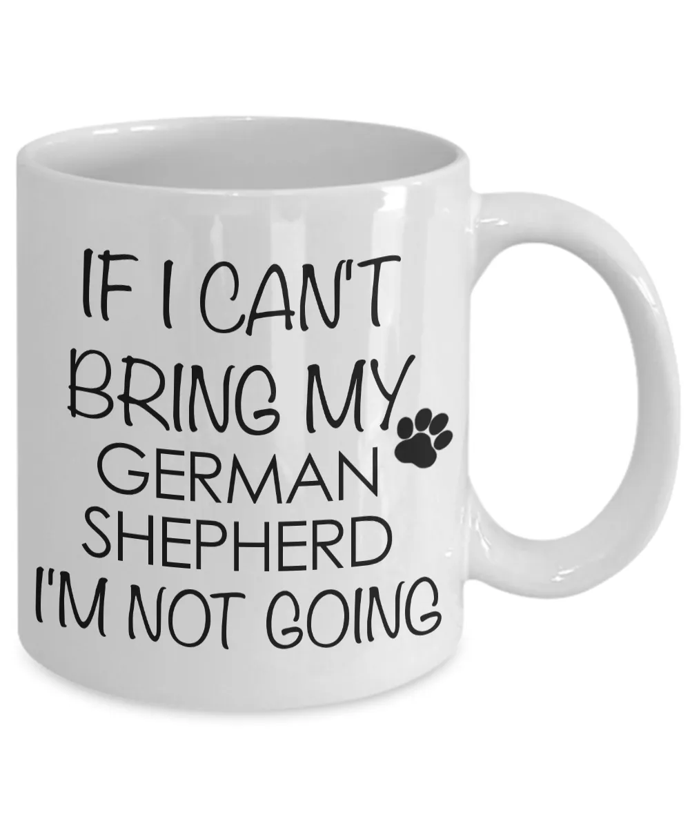 German Shepherd - If I Can't Bring My German Shepherd I'm Not Going Coffee Mug