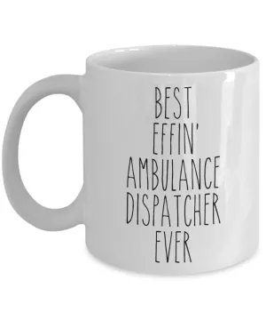 Gift For Ambulance Dispatcher Best Effin' Ambulance Dispatcher Ever Mug Coffee Cup Funny Coworker Gifts