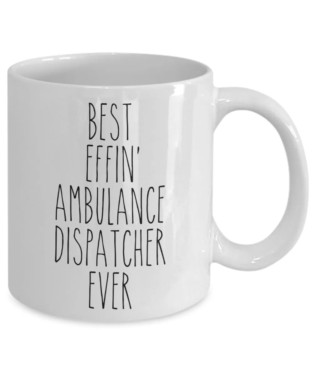 Gift For Ambulance Dispatcher Best Effin' Ambulance Dispatcher Ever Mug Coffee Cup Funny Coworker Gifts
