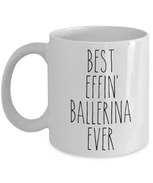 Gift For Ballerina Best Effin' Ballerina Ever Mug Coffee Cup Funny Coworker Gifts