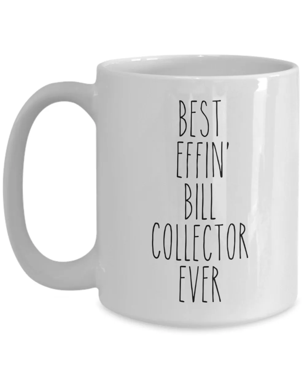 Gift For Bill Collector Best Effin' Bill Collector Ever Mug Coffee Cup Funny Coworker Gifts