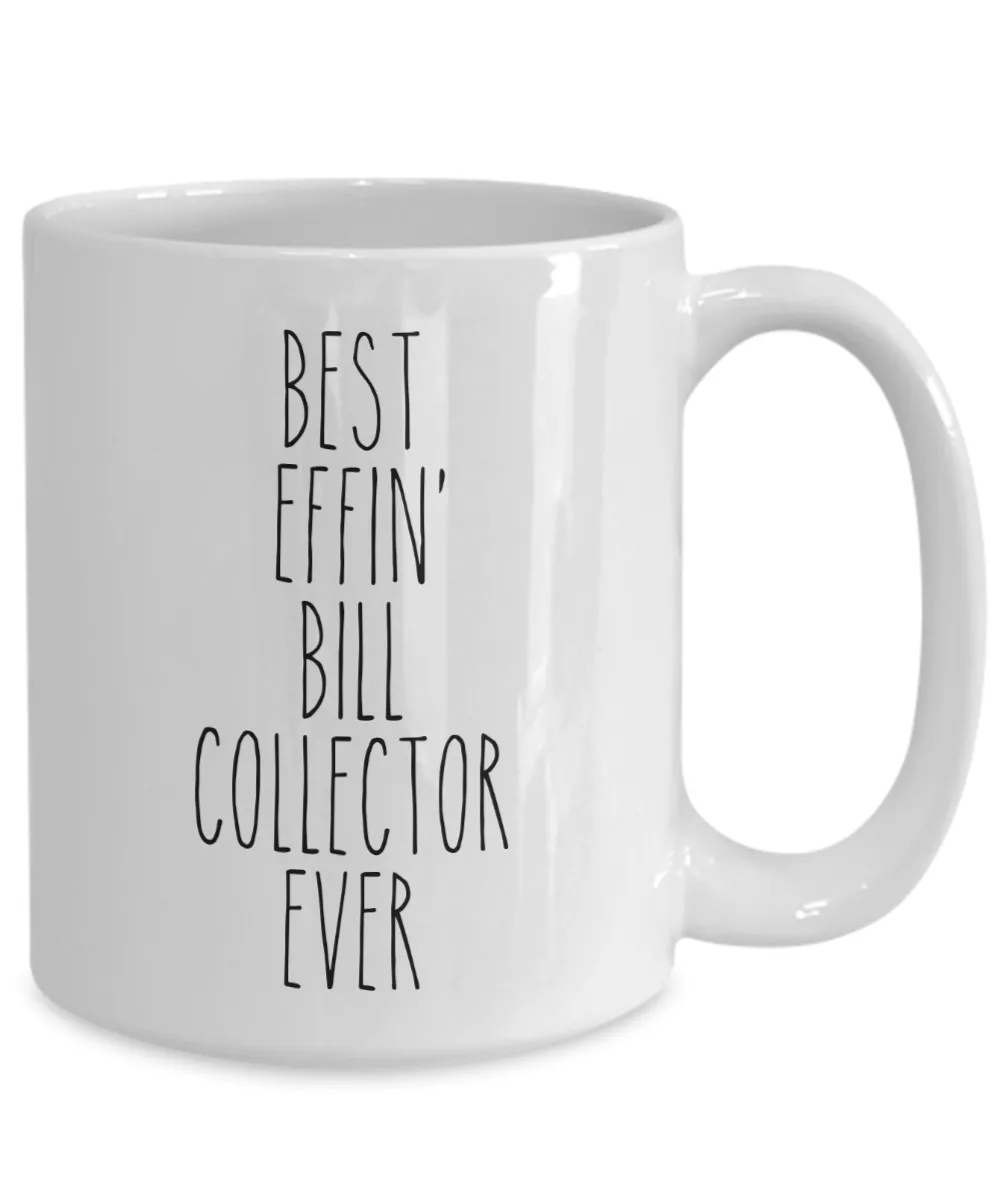 Gift For Bill Collector Best Effin' Bill Collector Ever Mug Coffee Cup Funny Coworker Gifts
