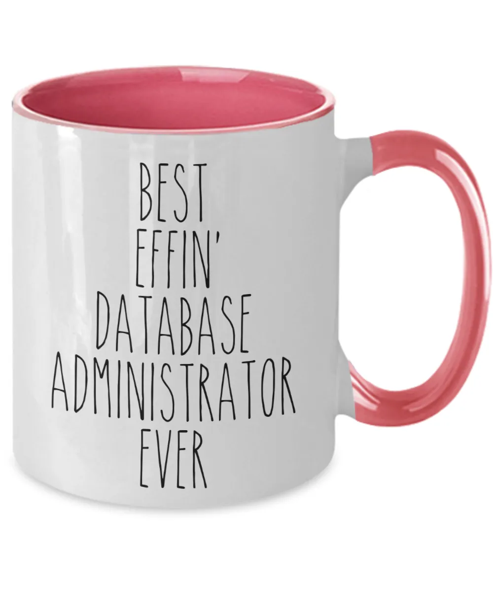 Gift For Database Administrator Best Effin' Database Administrator Ever Mug Two-Tone Coffee Cup Funny Coworker Gifts