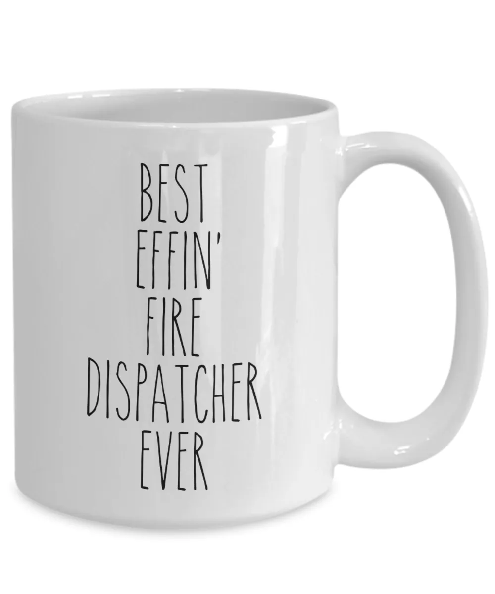 Gift For Fire Dispatcher Best Effin' Fire Dispatcher Ever Mug Coffee Cup Funny Coworker Gifts