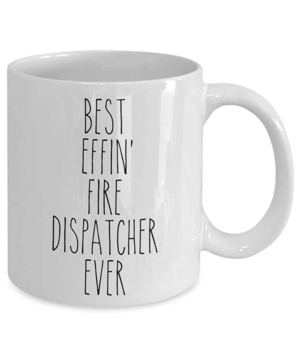 Gift For Fire Dispatcher Best Effin' Fire Dispatcher Ever Mug Coffee Cup Funny Coworker Gifts