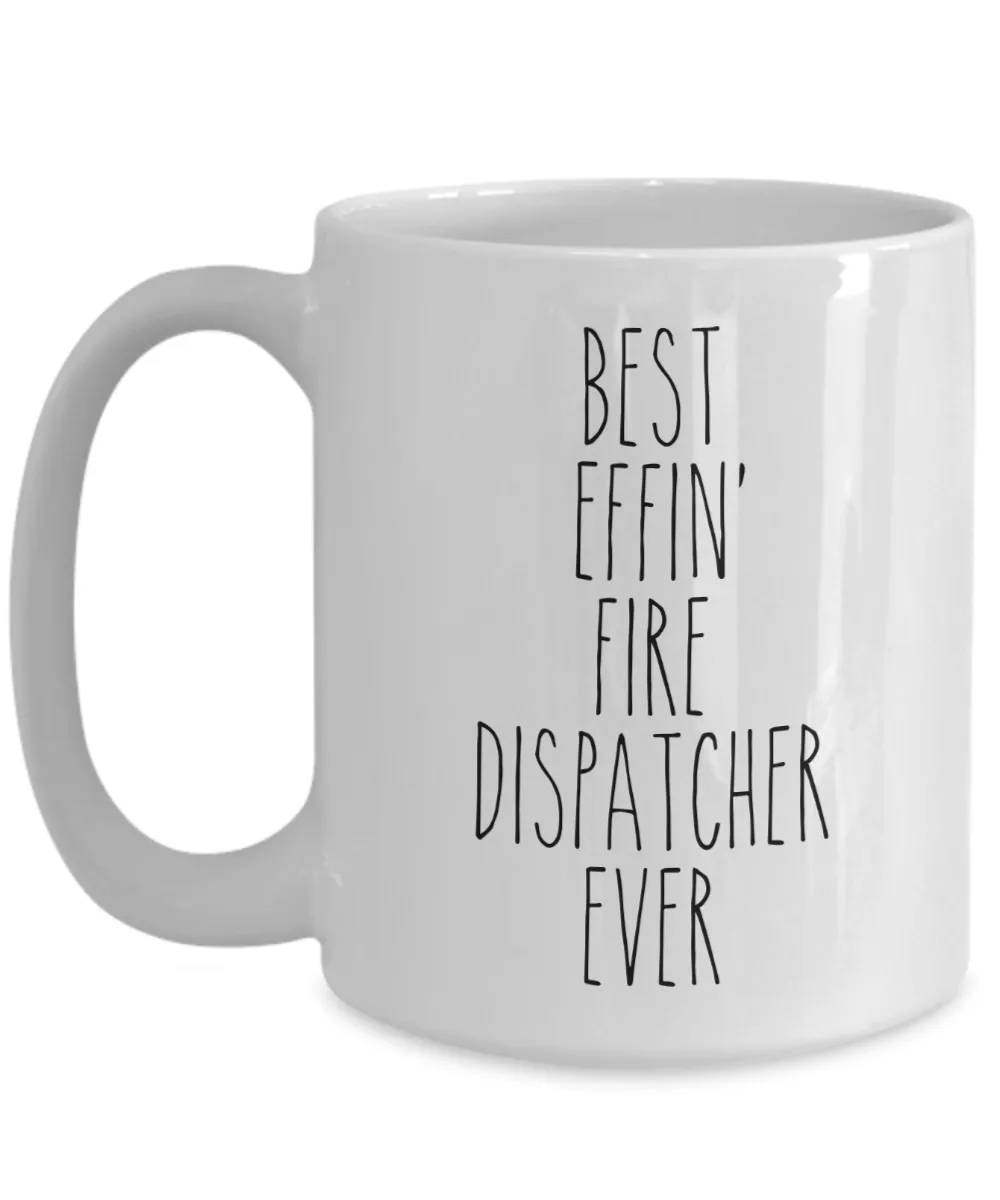 Gift For Fire Dispatcher Best Effin' Fire Dispatcher Ever Mug Coffee Cup Funny Coworker Gifts