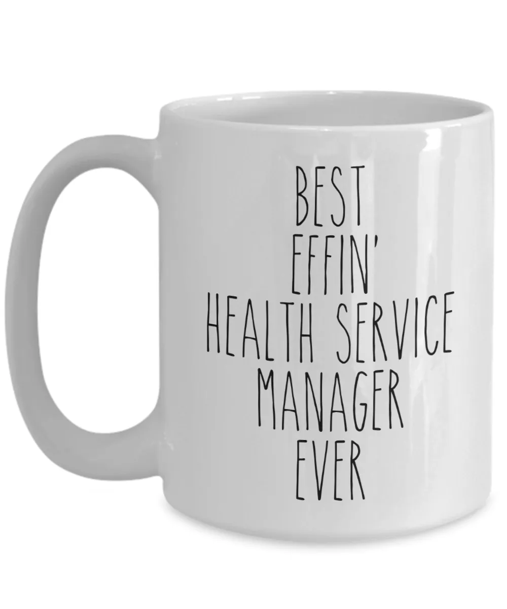 Gift For Health Service Manager Best Effin' Health Service Manager Ever Mug Coffee Cup Funny Coworker Gifts
