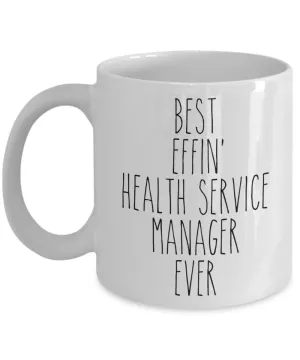 Gift For Health Service Manager Best Effin' Health Service Manager Ever Mug Coffee Cup Funny Coworker Gifts