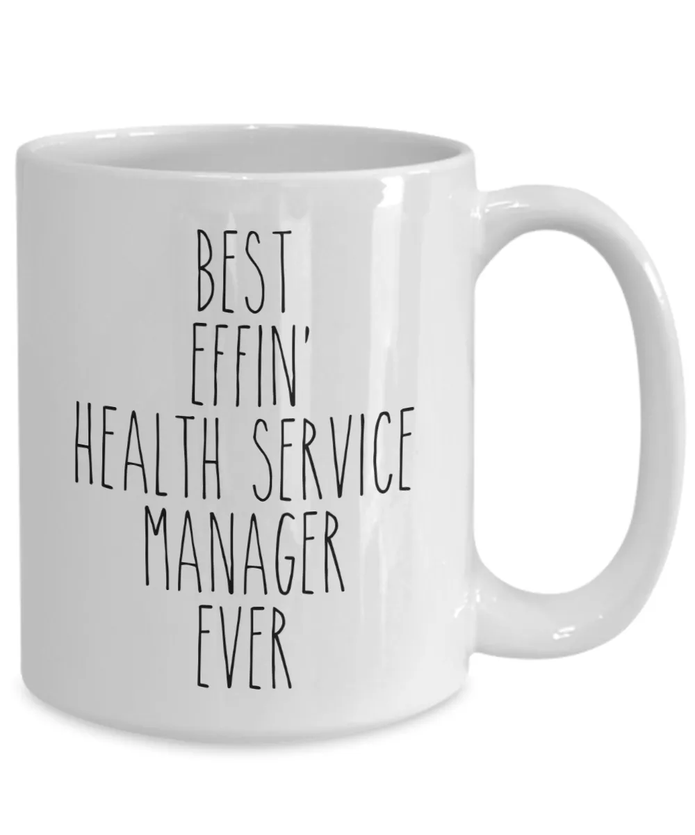 Gift For Health Service Manager Best Effin' Health Service Manager Ever Mug Coffee Cup Funny Coworker Gifts