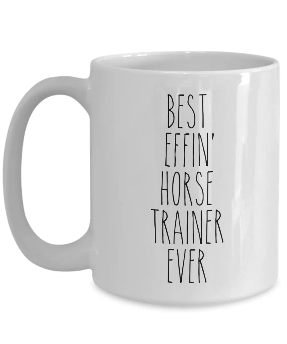 Gift For Horse Trainer Best Effin' Horse Trainer Ever Mug Coffee Cup Funny Coworker Gifts